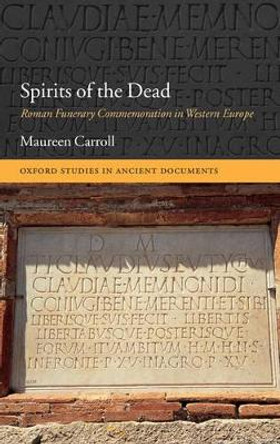 Spirits of the Dead: Roman Funerary Commemoration in Western Europe by Maureen Carroll 9780199291076