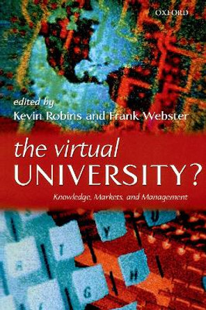 The Virtual University?: Knowledge, Markets, and Management by Kevin Robins 9780199257935