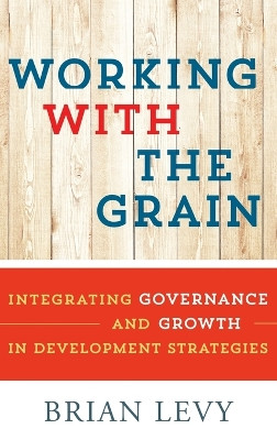 Working with the Grain: Integrating Governance and Growth in Development Strategies by Brian Levy 9780199363803