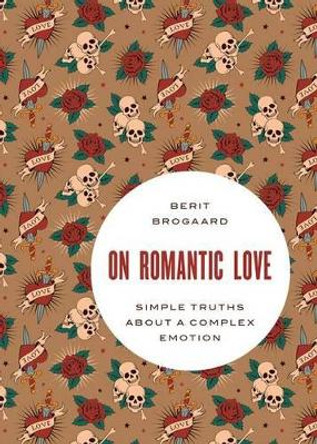 On Romantic Love: Simple Truths about a Complex Emotion by Berit Brogaard 9780199370733