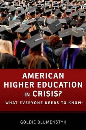 American Higher Education in Crisis?: What Everyone Needs to Know (R) by Goldie Blumenstyk 9780199374090