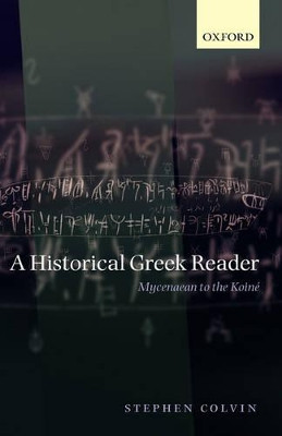 A Historical Greek Reader: Mycenaean to the Koine by Stephen Colvin 9780199226597