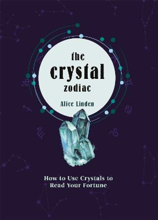 Crystal Zodiac: How to use Crystals to Read your Fortune by Alice Linden