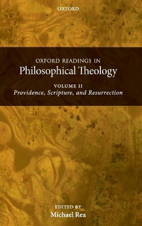 Oxford Readings in Philosophical Theology: Volume 2: Providence, Scripture, and Resurrection by Michael C. Rea 9780199237494