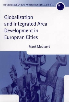 Globalization and Integrated Area Development in European Cities by Frank Moulaert 9780199241132