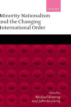 Minority Nationalism and the Changing International Order by John McGarry 9780199242146