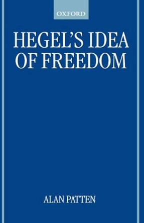 Hegel's Idea of Freedom by Alan Patten 9780199251568