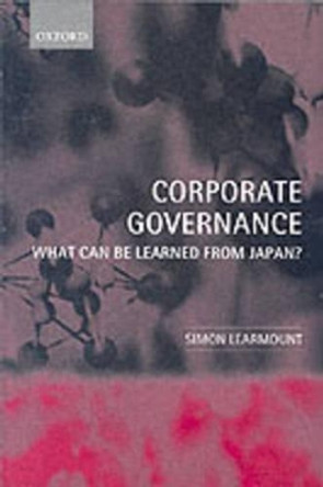 Corporate Governance: What Can Be Learned From Japan? by Simon Learmount 9780199269082