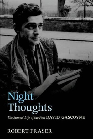 Night Thoughts: The Surreal Life of the Poet David Gascoyne by Robert Fraser 9780199558148