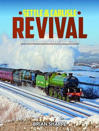 Settle & Carlisle Revival: The Line that refused to die by Brian Sharpe