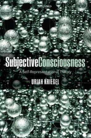 Subjective Consciousness: A Self-Representational Theory by Uriah Kriegel 9780199570355