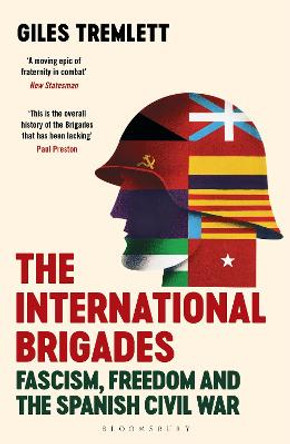 The International Brigades: Fascism, Freedom and the Spanish Civil War by Giles Tremlett