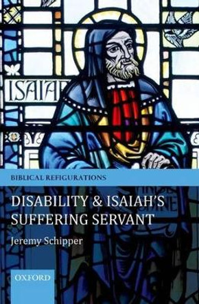 Disability and Isaiah's Suffering Servant by Jeremy Schipper 9780199594856
