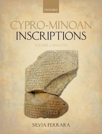 Cypro-Minoan Inscriptions: Volume 1: Analysis by Silvia Ferrara 9780199607570