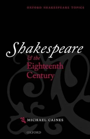 Shakespeare and the Eighteenth Century by Michael Caines 9780199642380