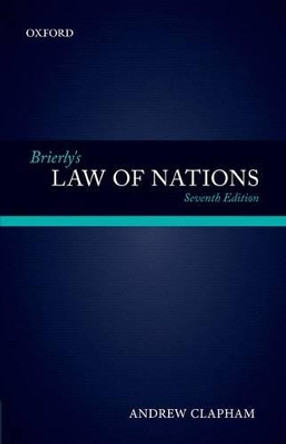 Brierly's Law of Nations: An Introduction to the Role of International Law in International Relations by Andrew Clapham 9780199657940
