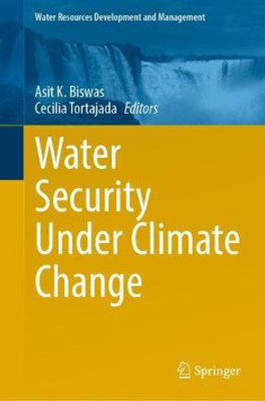 Water Security under Climate Change by Asit K. Biswas