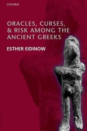 Oracles, Curses, and Risk Among the Ancient Greeks by Esther Eidinow 9780199660667