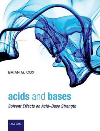 Acids and Bases: Solvent Effects on Acid-Base Strength by Brian G. Cox 9780199670529