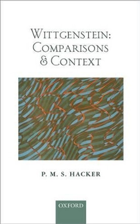 Wittgenstein: Comparisons and Context by P. M. S. Hacker 9780199674824