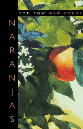 Naranjas: New Poems by Tom Pow