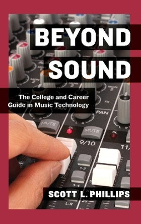 Beyond Sound: The College and Career Guide in Music Technology by Scott L. Phillips 9780199837663