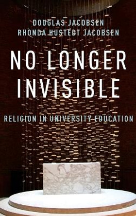 No Longer Invisible: Religion in University Education by Rhonda Hustedt Jacobsen 9780199844739