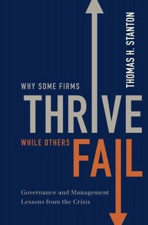 Why Some Firms Thrive While Others Fail: Governance and Management Lessons from the Crisis by Thomas H. Stanton 9780199915996