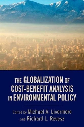 The Globalization of Cost-Benefit Analysis in Environmental Policy by Michael A. Livermore 9780199934386