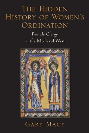 The Hidden History of Women's Ordination: Female Clergy in the Medieval West by Gary Macy 9780199947065