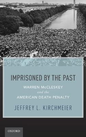 Imprisoned by the Past: Warren McCleskey and the American Death Penalty by Jeffrey L. Kirchmeier 9780199967933