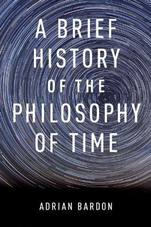 A Brief History of the Philosophy of Time by Adrian Bardon 9780199976454