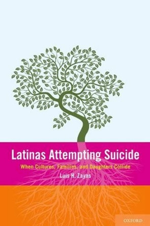 Latinas Attemping Suicide: When Cultures, Families, and Daughters Collide by Luis H. Zayas 9780199977901