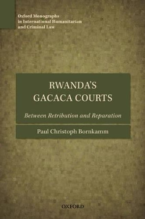 Rwanda's Gacaca Courts: Between Retribution and Reparation by Paul Christoph Bornkamm 9780199694471
