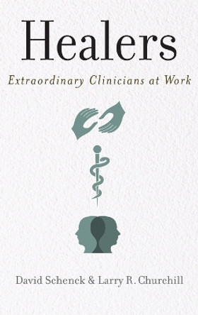 Healers: Extraordinary Clinicians at Work by David Schenck 9780199735389