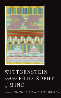 Wittgenstein and the Philosophy of Mind by Jonathan Ellis 9780199737666