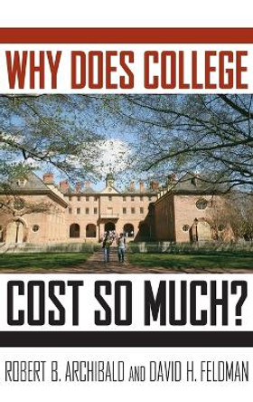 Why Does College Cost So Much? by Robert B. Archibald 9780199744503