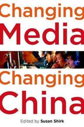 Changing Media, Changing China by Susan L. Shirk 9780199751983