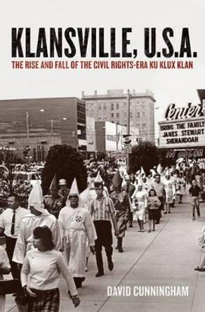 Klansville, U.S.A: The Rise and Fall of the Civil Rights-era Ku Klux Klan by David Cunningham 9780199752027