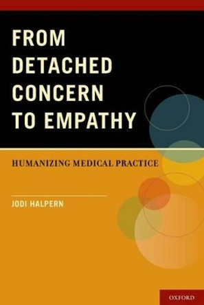 From Detached Concern to Empathy: Humanizing Medical Practice by Jodi Halpern 9780199768707
