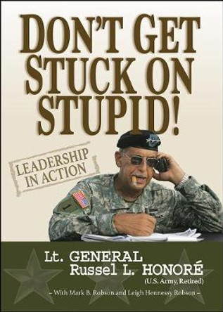 Don't Get Stuck on Stupid!: Leadership in Action by Russel L Honore