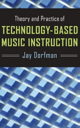 Theory and Practice of Technology-Based Music Instruction by Jay Dorfman 9780199795581