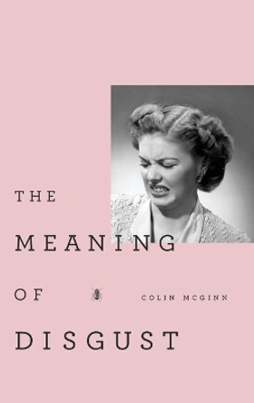 The Meaning of Disgust by Colin McGinn 9780199829538