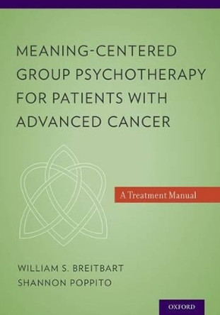 Meaning-Centered Group Psychotherapy for Patients with Advanced Cancer: A Treatment Manual by William S. Breitbart 9780199837250