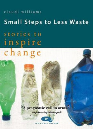 Small Steps to Less Waste: Stories to Inspire Change by Claudi Williams