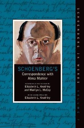 Schoenberg's Correspondence With Alma Mahler by Elizabeth Keathley