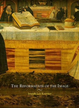 The Reformation of the Image by Joseph Leo Koerner 9780226448374