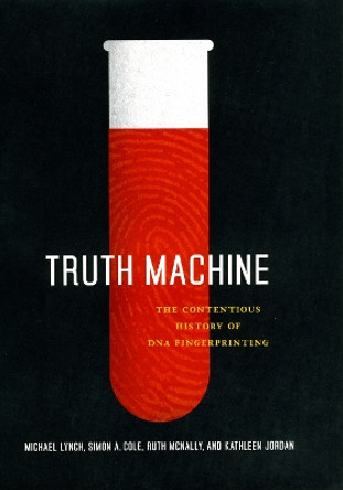 Truth Machine: The Contentious History of DNA Fingerprinting by Michael Lynch 9780226498065