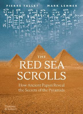 The Red Sea Scrolls: How Ancient Papyri Reveal the Secrets of the Pyramids by Pierre Tallet