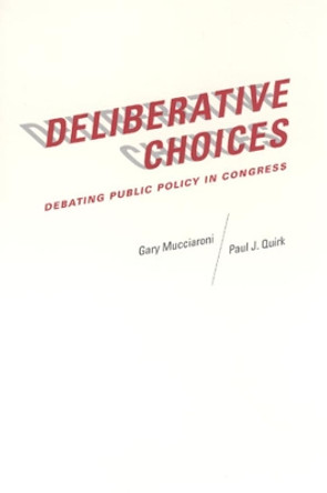 Deliberative Choices: Debating Public Policy in Congress by Gary Mucciaroni 9780226544069